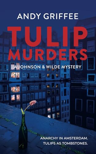 Tulip Murders: A novel in the Johnson & Wilde Crime Mystery Series von Independently published
