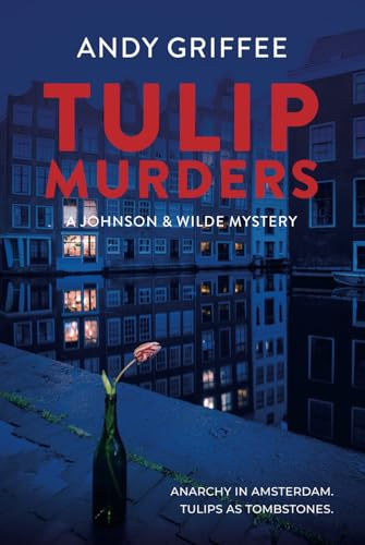 Tulip Murders: A novel in the Johnson & Wilde Crime Mystery Series