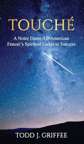 Touché: A Notre Dame All-American Fencer's Spiritual Guide to Success von Kharis publishing