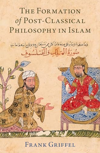 The Formation of Post-Classical Philosophy in Islam von Oxford University Press Inc