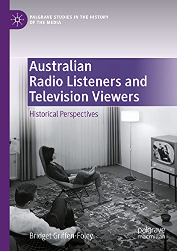 Australian Radio Listeners and Television Viewers: Historical Perspectives (Palgrave Studies in the History of the Media) von Palgrave Pivot