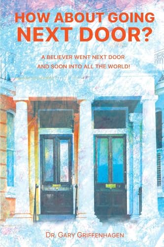 How About Going Next Door?: A Believer Went Next Door and Soon Into All the World! von Trilogy Christian Publishing, Inc.