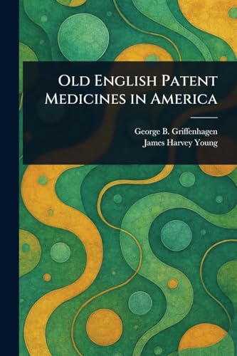 Old English Patent Medicines in America von Anson Street Press