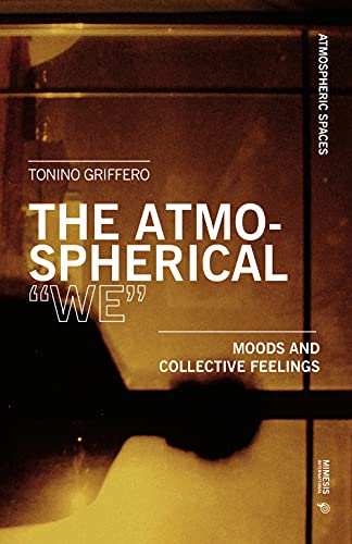 The Atmospheric "We": Moods and Collective Feelings (Atmospheric Spaces) von Mimesis International