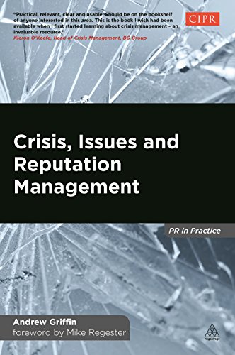 Crisis, Issues and Reputation Management: A Handbook for PR and Communications Professionals (Pr in Practice)