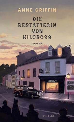 Die Bestatterin von Kilcross: Ein warmherziger Irland-Roman und die Emanzipationsgeschichte einer jungen Frau von Kindler Verlag