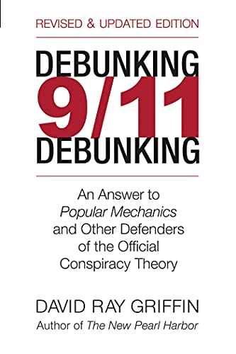 Debunking 9/11 Debunking: An Answer to Popular Mechanics and the Other Defenders of the Official Conspiracy Theory