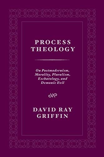 Process Theology: On Postmodernism, Morality, Pluralism, Eschatology, and Demonic Evil von Riverhouse LLC