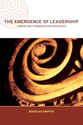The Emergence of Leadership: Linking Self-Organization and Ethics (Complexity and Emergence in Organisations)
