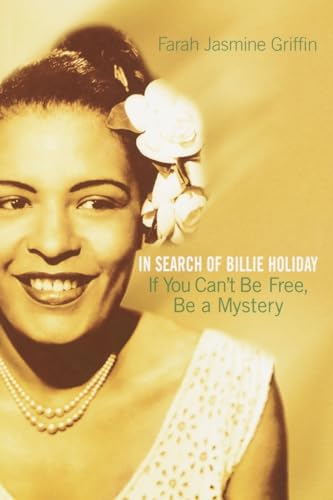 If You Can't Be Free, Be a Mystery: In Search of Billie Holiday