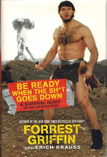 Be Ready When the Sh*t Goes Down: A Survival Guide to the Apocalypse von William Morrow