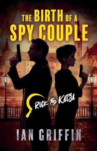 The Birth of a Spy Couple (Rick and Katja, Band 1) von Ian Griffin