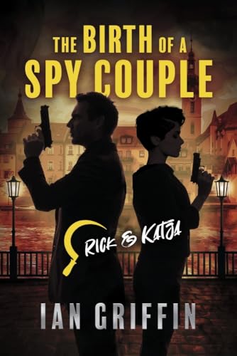 The Birth of a Spy Couple: Rick and Katja Book 1: Volume 1