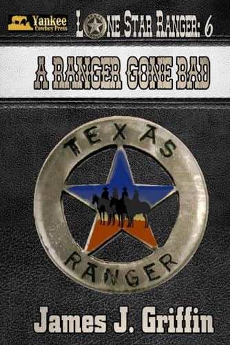 A Ranger Gone Bad (Lone Star Ranger, Band 6) von Independently published