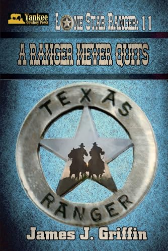 A Ranger Never Quits (Lone Star Ranger, Band 11) von Independently published