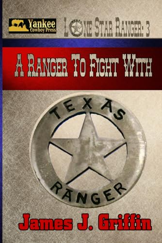 A Ranger to Fight With (Lone Star Ranger, Band 3) von Independently published