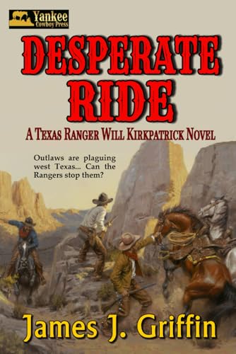 Desperate Ride: A Texas Ranger Will Kirkpatrick Novel von Independently published