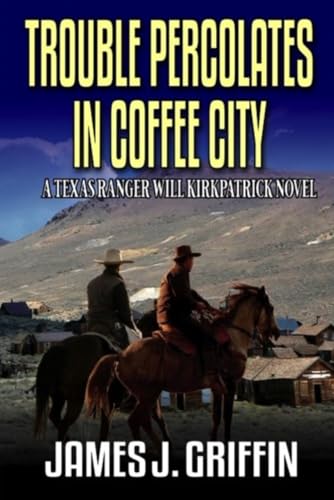 Trouble Percolates In Coffee City: A Texas Ranger Will Kirkpatrick Novel von Independently published