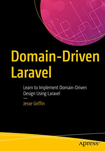 Domain-Driven Laravel: Learn to Implement Domain-Driven Design Using Laravel von Apress