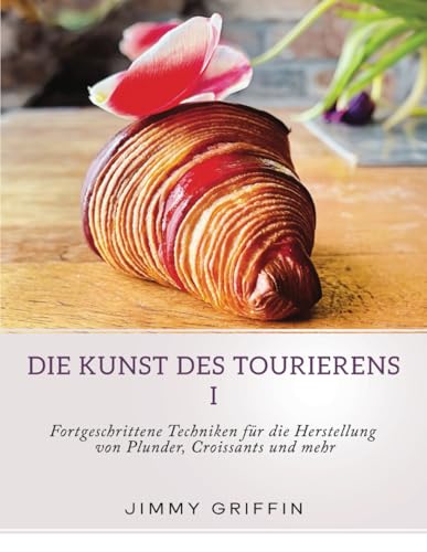 Die Kunst des Tourierens I: Fortgeschrittene Techniken für die Herstellung von Plunder, Croissants und mehr