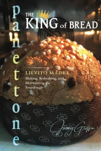 Panettone - The King of Bread: Lievito Madre – Making, Refreshing and Maintaining the Sourdough von Barna Caf Enterprises Ltd.