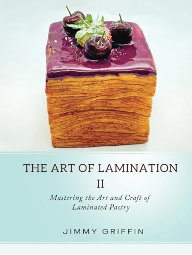 The Art of Lamination II: Mastering the Art and Craft of Laminated Pastry von Barnacaf Enterprises Ltd