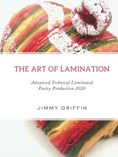 The Art of Lamination: Advanced Technical Laminated Pastry Production 2020 The Art of Lamination: Advanced Technical Laminated Pastry Production 2020