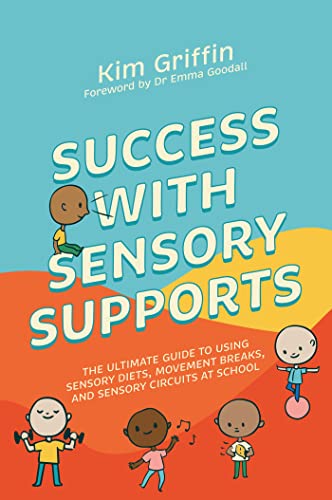 Success with Sensory Supports: The Ultimate Guide to Using Sensory Diets, Movement Breaks, and Sensory Circuits at School von Jessica Kingsley Publishers