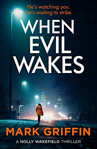 When Evil Wakes: The serial killer thriller that will have you gripped (The Holly Wakefield Thrillers)