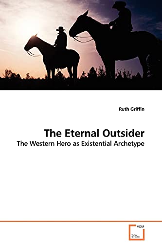 The Eternal Outsider: The Western Hero as Existential Archetype von VDM Verlag