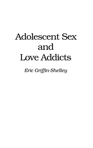 Adolescent Sex and Love Addicts von Praeger
