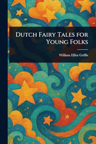 Dutch Fairy Tales for Young Folks Dutch Fairy Tales for Young Folks von Anson Street Press