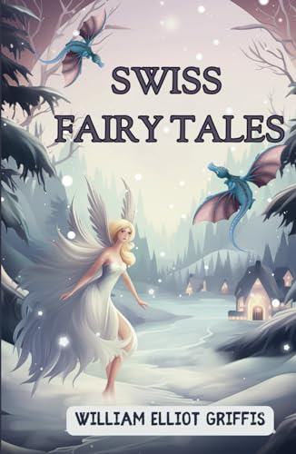 Swiss Fairy Tales: A 1920 Collection of Traditional Tales for Children Swiss Fairy Tales: A 1920 Collection of Traditional Tales for Children von Independently published