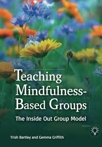 Teaching Mindfulness-Based Groups: The Inside Out Group Model von Pavilion Publishing and Media Ltd