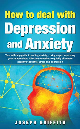 How to Deal with Depression and Anxiety: Your Self-help Guide to ending Anxiety, curing anger, improving your Relationships, effective remedies to ... negative thoughts, Stress and Depression von Charlie Creative Lab