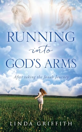 Running Into God's Arms: After taking the Jonah Journey von Xulon Press