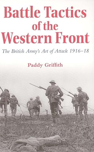 Battle Tactics of the Western Front: The British Army's Art of Attack, 1916-18
