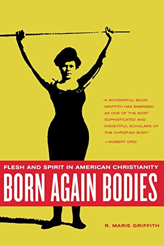 Born Again Bodies: Flesh and Spirit in American Christianity (California Studies in Food and Culture) (California Studies in Food and Culture, 12, Band 12) von University of California Press
