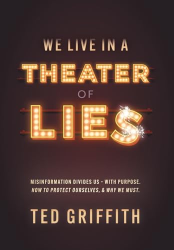 Theater of Lies: Misinformation Divides Us - With Purpose. How to Protect Ourselves, & Why We Must. von FriesenPress
