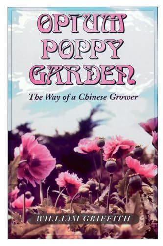 Opium Poppy Garden: The Way of a Chinese Grower von Ronin Publishing