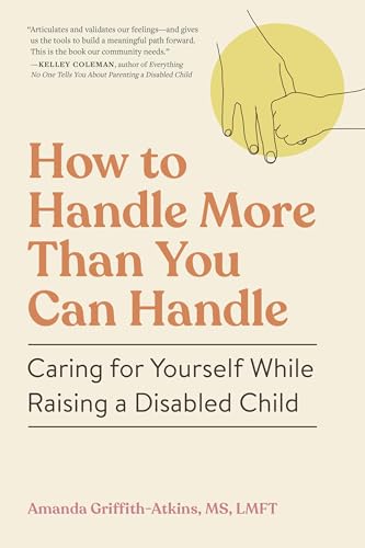 How to Handle More Than You Can Handle: Caring for Yourself While Raising a Disabled Child von Workman Publishing Company