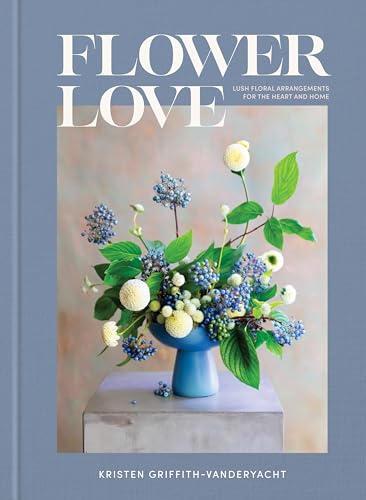 Flower Love: Lush Floral Arrangements for the Heart and Home von Clarkson Potter