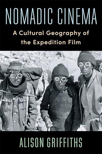 Nomadic Cinema: A Cultural Geography of the Expedition Film (Film and Culture) von Columbia University Press