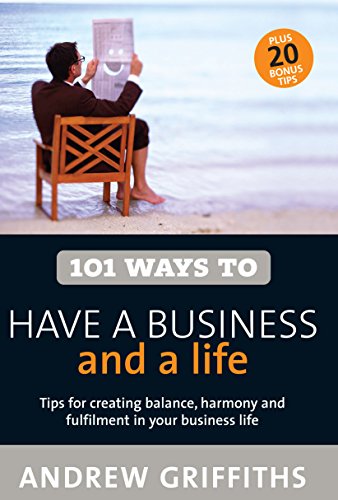 101 Ways to Have a Business and a Life (101 Ways Series)
