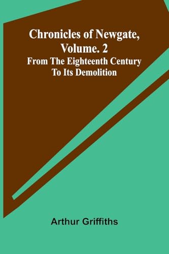 Chronicles of Newgate, Vol. 2; From the eighteenth century to its demolition Chronicles of Newgate, Vol. 2; From the eighteenth century to its demolition von Alpha Edition