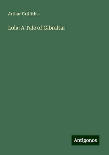 Lola: A Tale of Gibraltar Lola: A Tale of Gibraltar von Antigonos Verlag