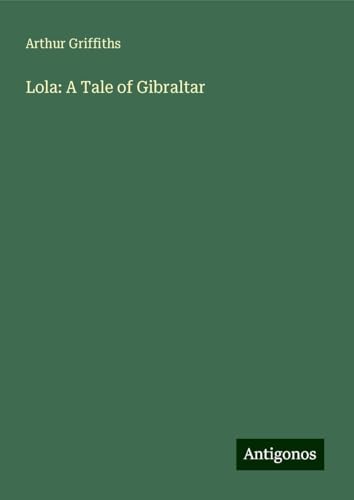 Lola: A Tale of Gibraltar Lola: A Tale of Gibraltar von Antigonos Verlag