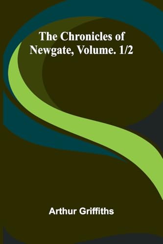 The Chronicles of Newgate, Vol. 1/2 The Chronicles of Newgate, Vol. 1/2 von Alpha Edition