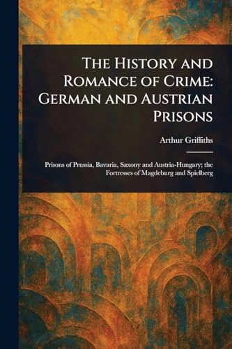 The History and Romance of Crime: German and Austrian Prisons von Anson Street Press