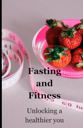 Fasting and Fitness: Unlocking a healthier you von Independently published